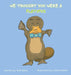 We Thought You Were a Platypus by Nick Aster, Claire Petitt