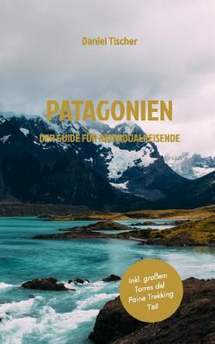 Patagonien: Der Guide für Individualreisende by Daniel Tischer