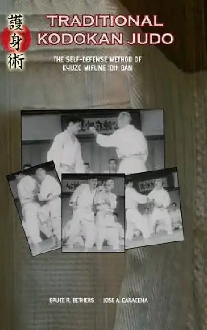 Traditional Kodokan Judo. The self-Defense Method of Kyuzo Mifune by Jose Caracena