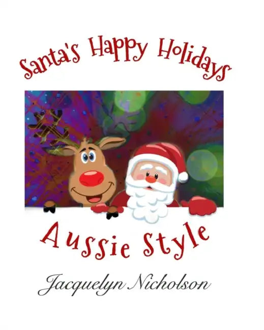 Santa's Happy Holidays: Aussie Style by Jacquelyn Nicholson