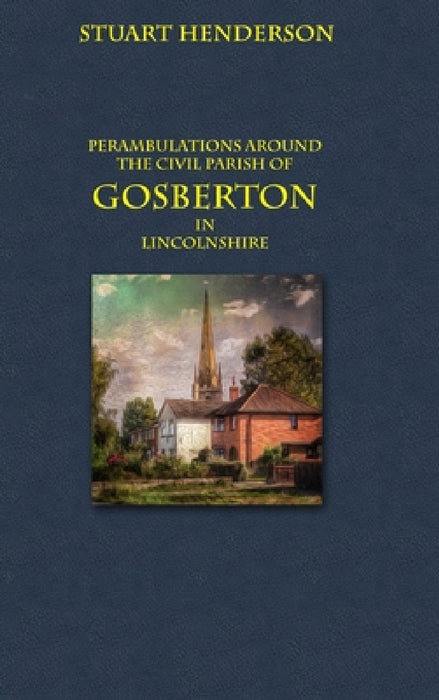 Perambulations Around Gosberton Parish by Stuart Henderson
