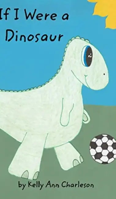If I Were a Dinosaur by Kelly Ann Charleson