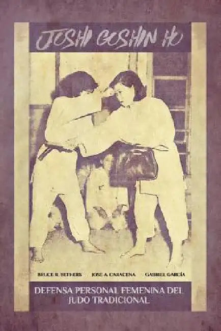 JOSHI GOSHIN HO. Defensa personal femenina del judo Tradicional. by Jose Caracena