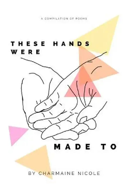 These Hands Were Made to by Charmaine Nicole