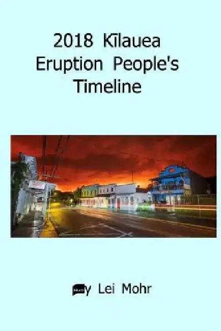 2018 Kīlauea Eruption People's Timeline by Lei Mohr