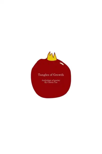Tangles of Growth: First Anthology by Cherie Tse