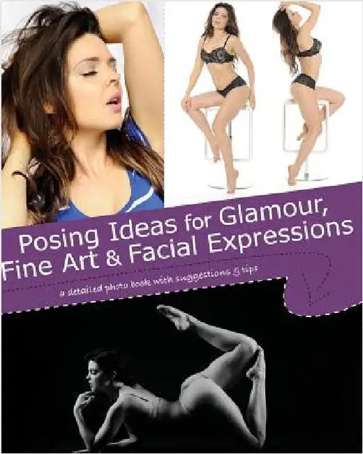 Posing Ideas for Glamour, Fine Art and Facial Expressions: a detailed photo book with suggestions and tips by Jessica, Kristy