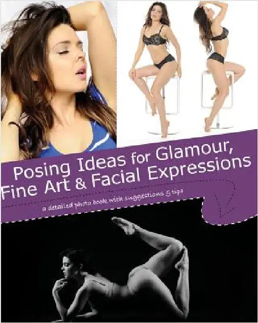Posing Ideas for Glamour, Fine Art and Facial Expressions: a detailed photo book with suggestions and tips by Jessica, Kristy
