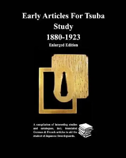 Early Articles For Tsuba Study 1880-1923 Enlarged Edition by Various Contributors
