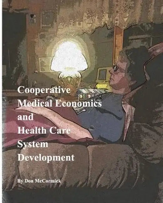 Cooperative Medical Economics and Health Care System Development by Don McCormick