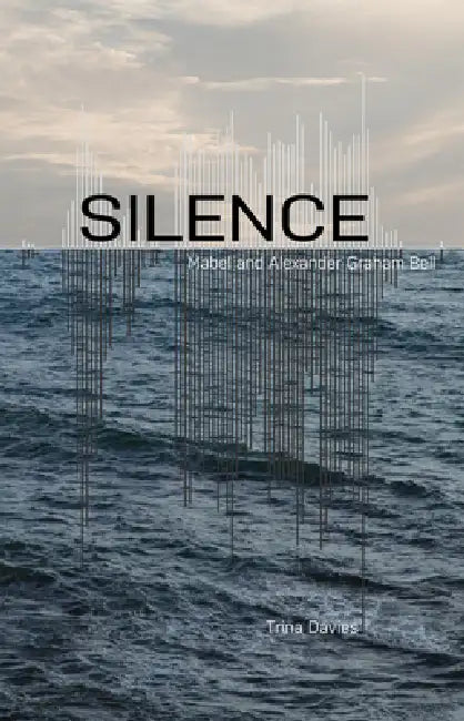 Silence: Mabel and Alexander Graham Bell by Trina Davies