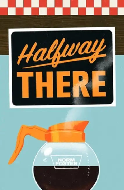 Halfway There by Norm Foster
