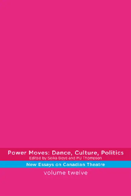 Power Moves: Dance, Culture, Politics by Seika Boye, Mj Thompson