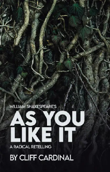 William Shakespeare's as You Like It, a Radical Retelling by Cliff Cardinal