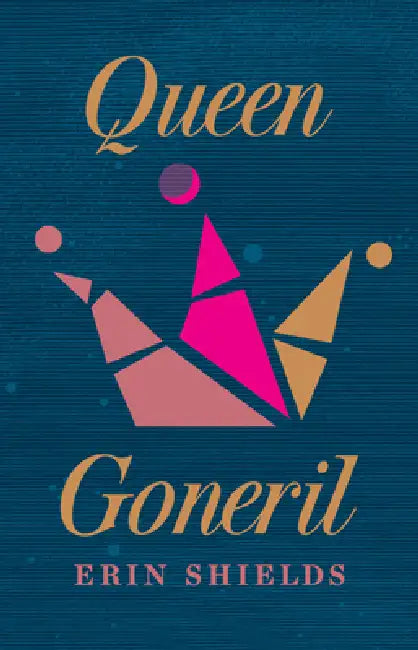 Queen Goneril by Erin Shields