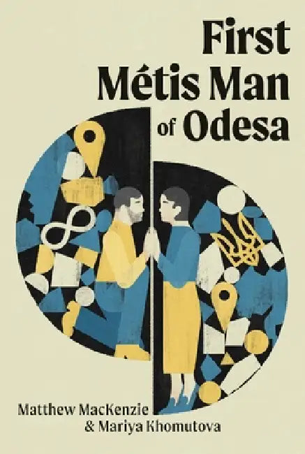 First Métis Man of Odesa by Matthew MacKenzie, Mariya Khomutova