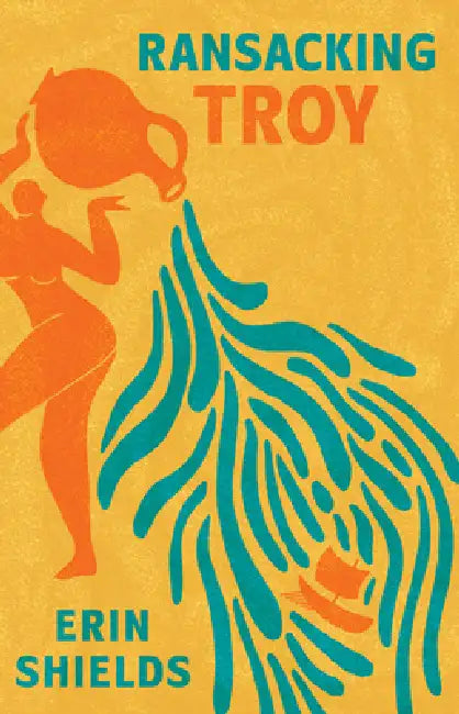 Ransacking Troy by Erin Shields
