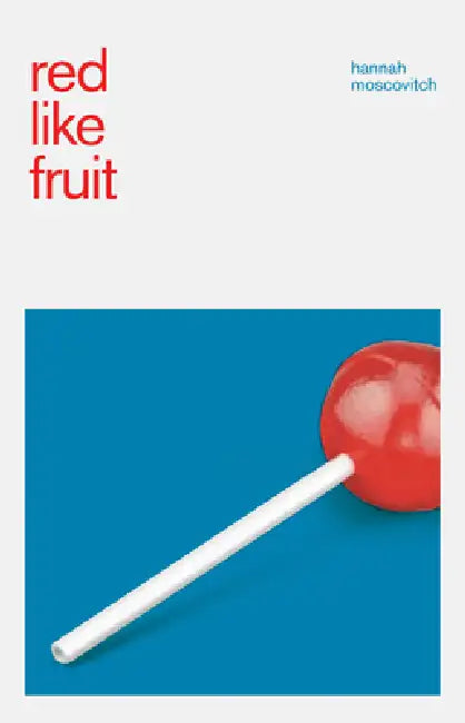 Red Like Fruit by Hannah Moscovitch