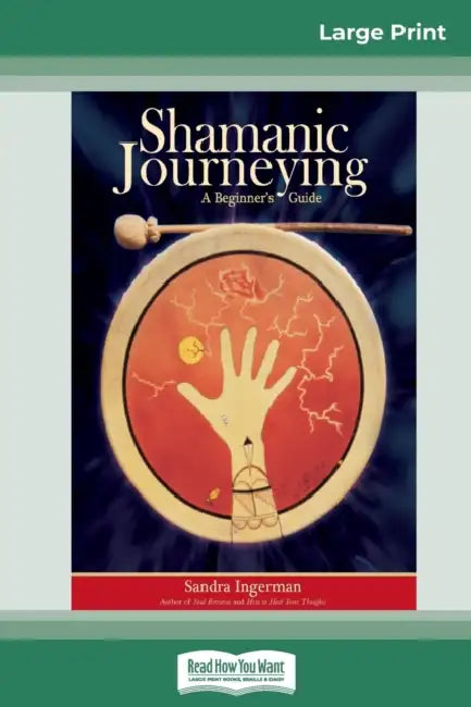 Shamanic Journeying: A Beginner's Guide (16pt Large Print Edition) by Sandra Ingerman