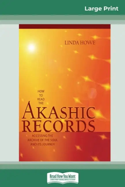 How to Read the Akashic Records: Accessing the Archive of the Soul and its Journey (16pt Large Print Edition) by Linda Howe