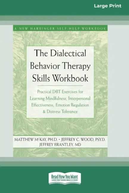 The Dialectical Behavior Therapy Skills Workbook: Practical DBT Exercises for Learning Mindfulness, Interpersonal Effectiveness, Emotion Regulation & by Matthew McKay