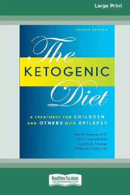 Ketogenic Diet: A Treatment for Children and Others with Epilepsy, 4th Edition (16pt Large Print Edition) by John M. Freeman