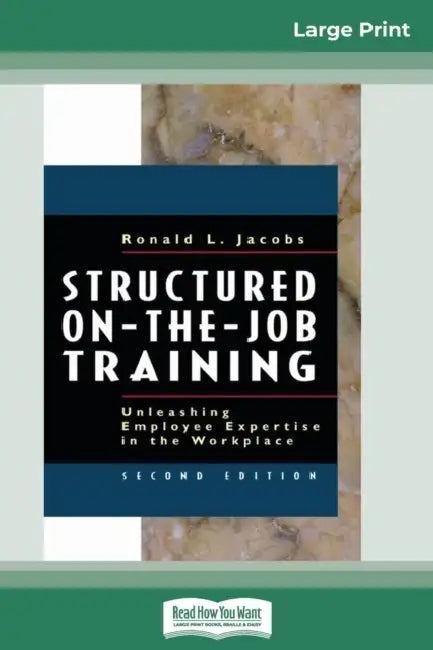 Structured On-the-Job Training: Unleashing Employee Expertise in the Workplace (16pt Large Print Edition) by Ronald Jacobs