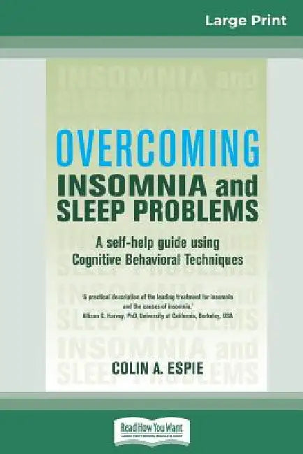 Overcoming Insomnia and Sleep Problems: A self-help guide using Cognitive Behavioral Techniques (16pt Large Print Edition) by Colin A. Espie