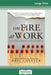 On Fire at Work: How Great Companies Ignite Passion in Their People Without Burning Them Out (16pt Large Print Edition) by Eric Chester
