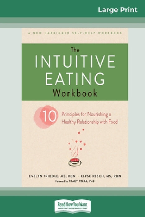 The Intuitive Eating Workbook: Ten Principles for Nourishing a Healthy Relationship with Food (16pt Large Print Edition) by Evelyn Tribole