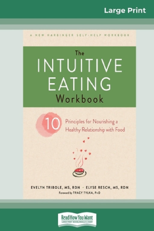 The Intuitive Eating Workbook: Ten Principles for Nourishing a Healthy Relationship with Food (16pt Large Print Edition) by Evelyn Tribole