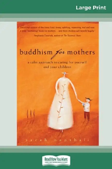 Buddhism for Mothers: A Calm Approach to Caring for Yourself and Your Children (16pt Large Print Edition) by Sarah Napthali