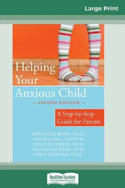Helping Your Anxious Child: A Step-by-Step Guide for Parents (16pt Large Print Edition) by Ronald M. Rapee
