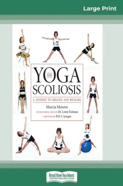 Yoga and Scoliosis: A Journey to Health and Healing (16pt Large Print Edition) by Marcia Monroe