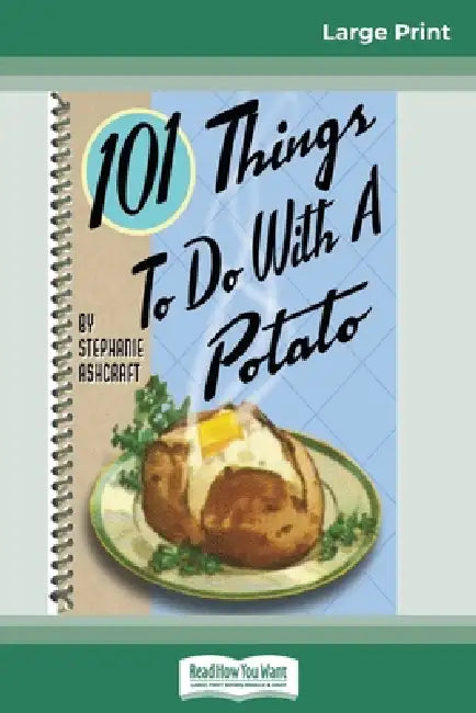 101 Things to do with a Potato (16pt Large Print Edition) by Stephanie Ashcraft