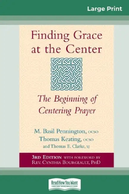 Finding Grace at the Center: The Beginning of Centering Prayer (16pt Large Print Edition) by M. Basil Pennington, Thomas Keating, Thomas E. Clarke