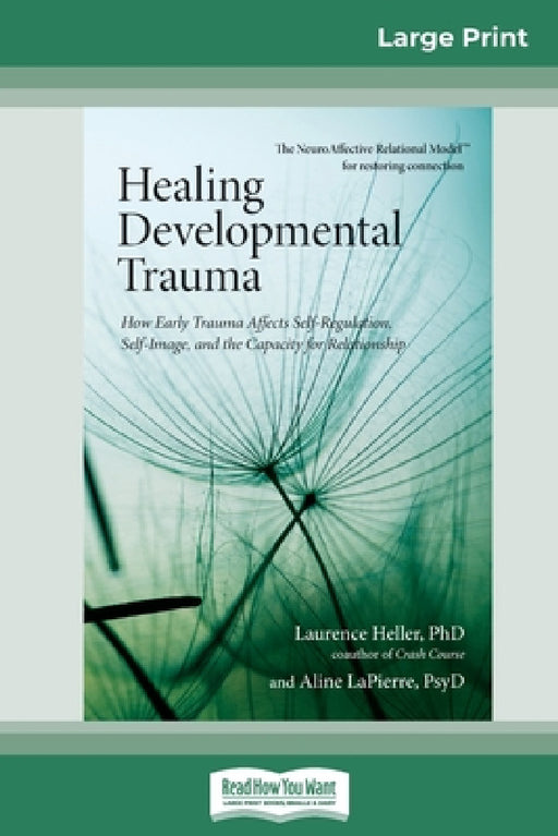 Healing Developmental Trauma: How Early Trauma Affects Self-Regulation, Self-Image, and the Capacity for Relationship (16pt Large Print Edition) by Laurence Heller And Ali Lapierre