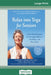 Relax into Yoga for Seniors: A Six-Week Program for Strength, Balance, Flexibility, and Pain Relief (16pt Large Print Edition) by Kimberly Carson