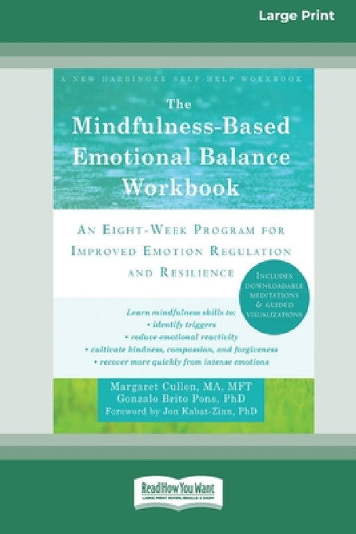The Mindfulness-Based Emotional Balance Workbook: An Eight-Week Program for Improved Emotion Regulation and Resilience (16pt Large Print Edition) by Margaret Cullen, Gonzalo Brito Pons