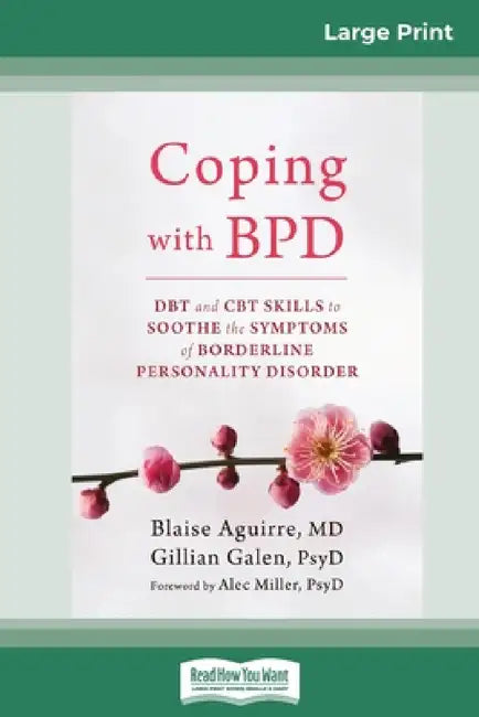 Coping with BPD: DBT and CBT Skills to Soothe the Symptoms of Borderline Personality Disorder (16pt Large Print Edition) by Blaise Aguirre, Gillian Galen