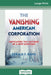The Vanishing American Corporation: Navigating the Hazards of a New Economy (16pt Large Print Edition) by Gerald F. Davis