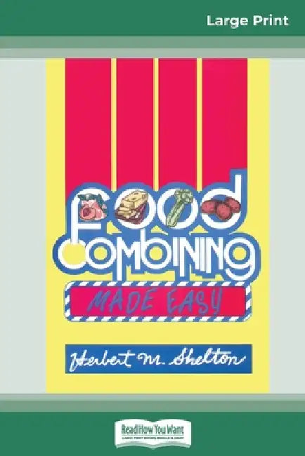 Food Combining Made Easy: Third Edition (16pt Large Print Edition) by Herbert M. Shelton