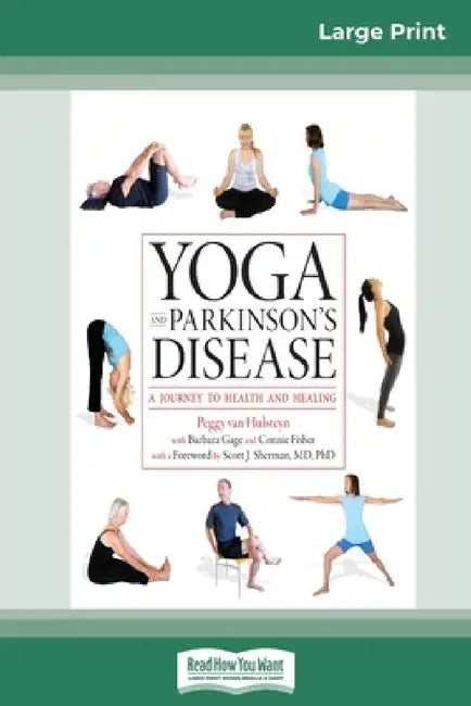 Yoga and Parkinson's Disease: A Journey to Health and Healing (16pt Large Print Edition) by Peggy Van Hulsteyn, Barbara Gage, Connie Fisher