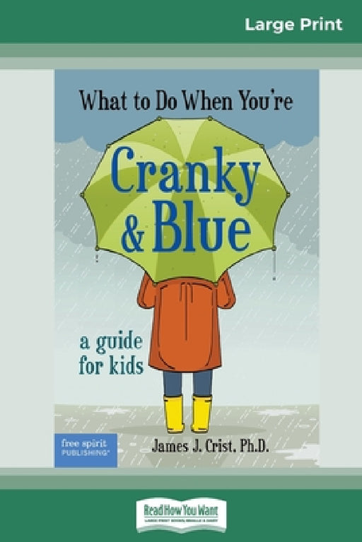What to Do When You're Cranky and Blue: A Guide for Kids (16pt Large Print Edition) by James J. Crist