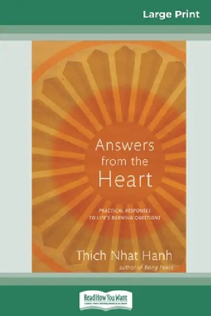 Answers from the Heart: Practical Responses to Life's Burning Questions (16pt Large Print Edition) by Thich Nhat Hanh