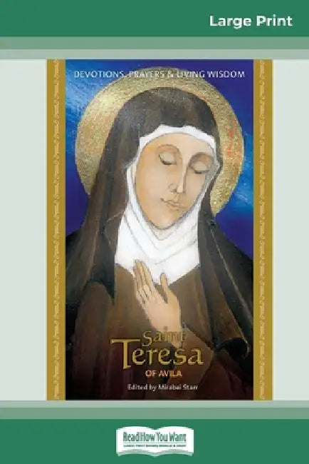 Saint Teresa of Avila: Devotions, Prayers & Living Wisdom (16pt Large Print Edition) by Mirabai Starr