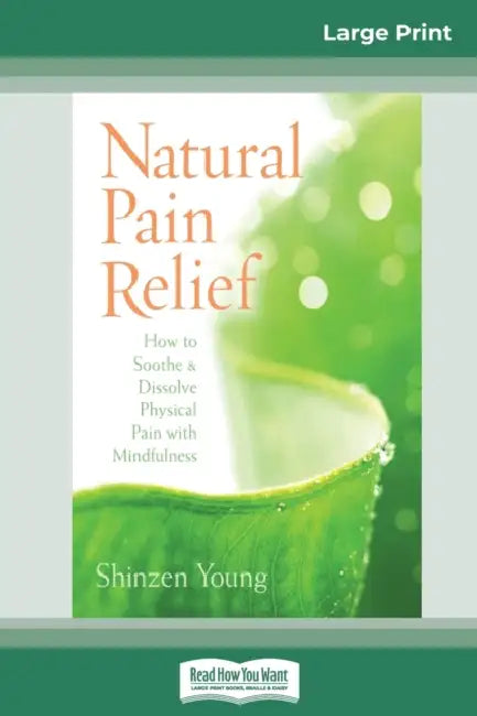 Natural Pain Relief: How to Soothe and Dissolve Physical Pain with Mindfulness (16pt Large Print Edition) by Shinzen Young