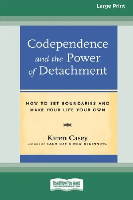 Codependence and the Power of Detachment (16pt Large Print Edition) by Karen Casey