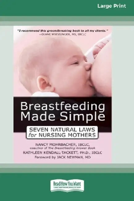 Breastfeeding Made Simple: Seven Natural Laws for Nursing Mothers [Standard Large Print 16 Pt Edition] by Nancy Mohrbacher