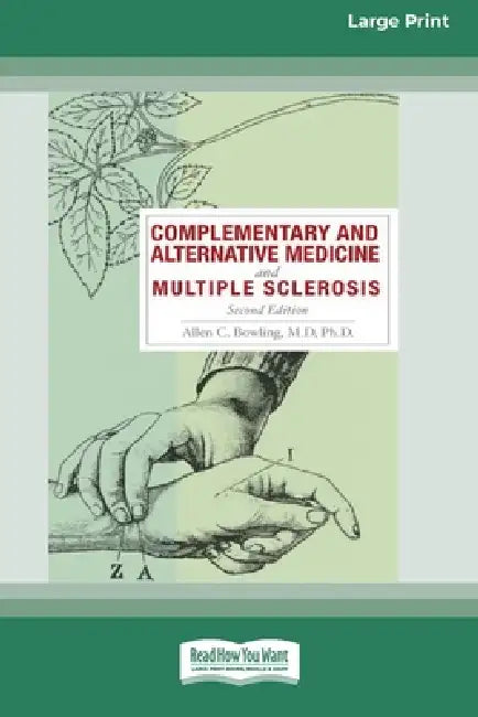 Complementary and Alternative Medicine and Multiple Sclerosis, 2nd Edition [Standard Large Print 16 Pt Edition] by Allen C. Bowling